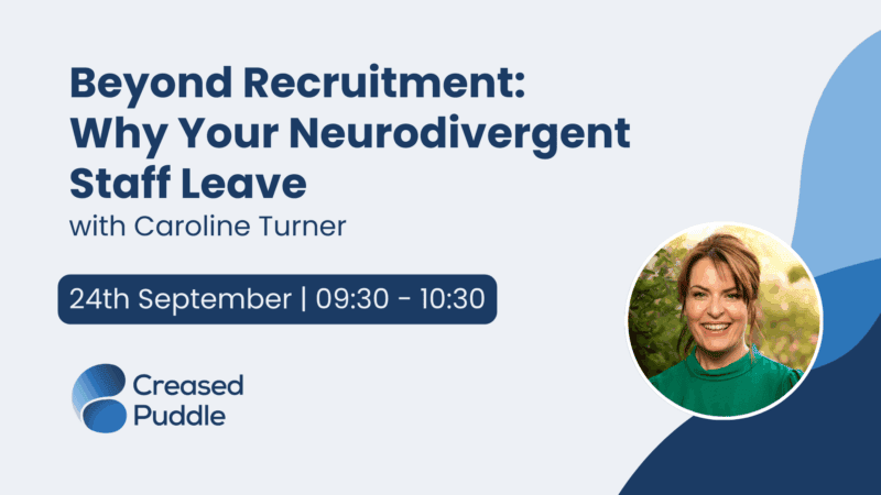 Webinar graphic titled "Beyond Recruitment: Why Your Neurodivergent Staff Leave" with Caroline Turner. Event date 24th September, 09:30–10:30. Includes Creased Puddle logo and a photo of Caroline Turner smiling in a green top against a leafy background.