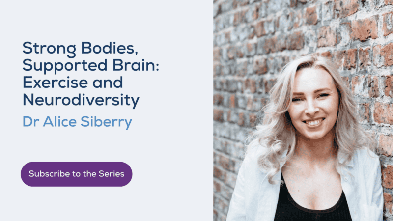 "Promotional banner for 'Strong Bodies, Supported Brain: Exercise and Neurodiversity' webinar with Dr Alice Siberry, featuring a 'Subscribe to the Series' button and a photo of a smiling woman with wavy blonde hair against a brick wall."